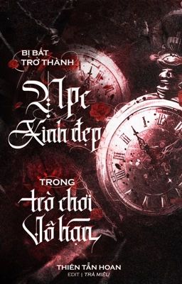 [Đm] Trở Thành Npc Xinh Đẹp Trong Trò Chơi Vô Hạn – Thiên Tẫn Hoan 【P1】