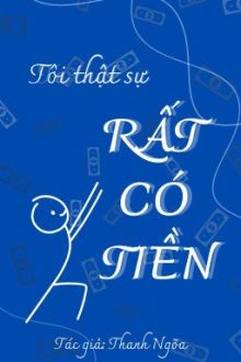 [Đam Mỹ/Hoàn]Tôi Thật Sự Rất Có Tiền – Thanh Ngõa