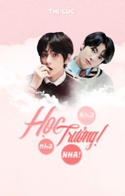 《 Taekook – Hoàn 》Học Trưởng! Nha Nha Nha!