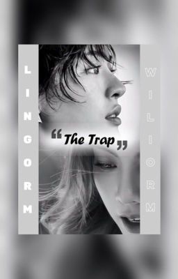 [18+ Lingorm] The Trap – Cạm Bẫy