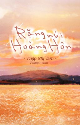 [Edit/Full] Rặng Núi Hoàng Hôn – Thập Nhị Tam