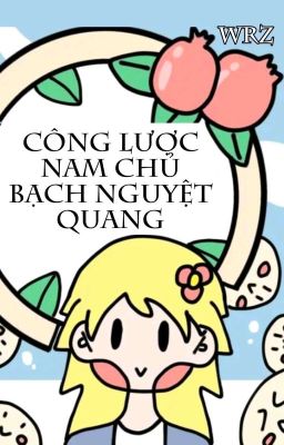 [Bhtt] [Qt] Công Lược Nam Chủ Bạch Nguyệt Quang – Wrz