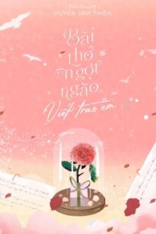 [Hết] Bài Thơ Ngọt Ngào Viết Trao Em – Huyền Tam Thiên