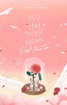 [Hết] Bài Thơ Ngọt Ngào Viết Trao Em – Huyền Tam Thiên