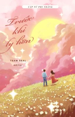 [Hoàn Edit] Trước Khi Ly Hôn – Cáp Tử Phi Thăng