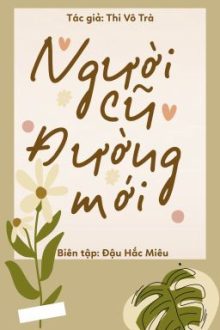 [Edit/Ngọt/Hoàn] Người Cũ Đường Mới – Thi Vô Trà.