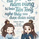 【Đm|Edit】Tiếng Lòng Của Nằm Vùng Bị Toàn Tiên Tông Nghe Thấy Sau Được Đoàn Sủng