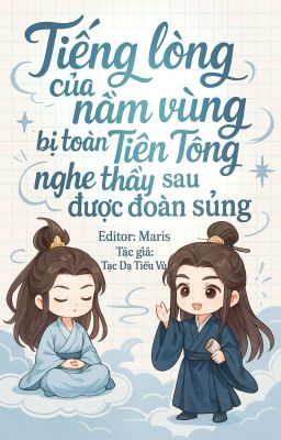 【Đm|Edit】Tiếng Lòng Của Nằm Vùng Bị Toàn Tiên Tông Nghe Thấy Sau Được Đoàn Sủng