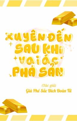 11 [Đam Mỹ – Hoàn] Xuyên Đến Sau Khi Vai Ác Phá Sản
