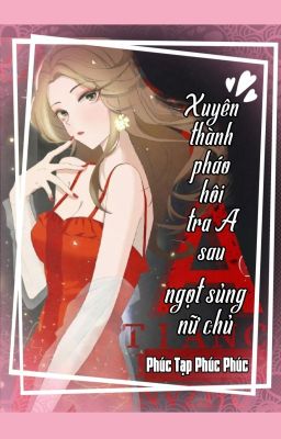 [Bhtt][Qt] Xuyên Thành Pháo Hôi Tra A Sau, Ngọt Sủng Nữ Chủ – Phúc Tạp Phúc Phúc