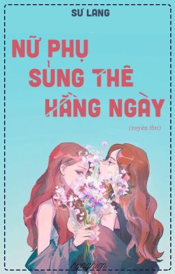 [Bh.Xt][Hoàn] Xuyên Thư Nữ Phụ Sủng Thê Hằng Ngày┃Sư Lang