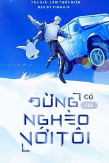 [Đam Mỹ/Hoàn]-Đừng Có Giả Nghèo Với Tôi.