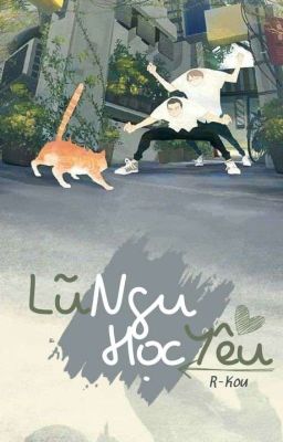 [12Cs | Text – Bl] Lũ Ngu Học Yêu
