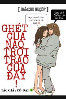 [ Bách Hợp ] Ghét Của Nào Trời Trao Của Đấy.