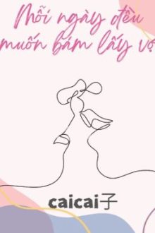 [Bhtt – Edit – Hoàn] Mỗi Ngày Đều Muốn Bám Lấy Vợ