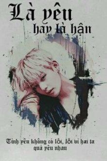 Vkook || Là Yêu Hay Là Hận…(Hoàn)