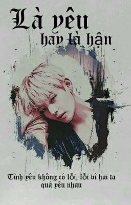 Vkook || Là Yêu Hay Là Hận…(Hoàn)