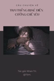 [Đm-Cao H-End] Trai Thẳng Bị Kẻ Điên Cưỡng Chế Yêu