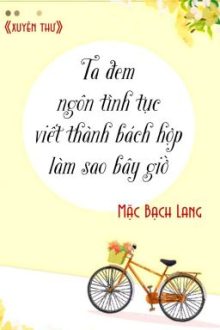 [Bhtt] [Qt] Ta Đem Ngôn Tình Tục Viết Thành Bách Hợp Làm Sao Bây Giờ