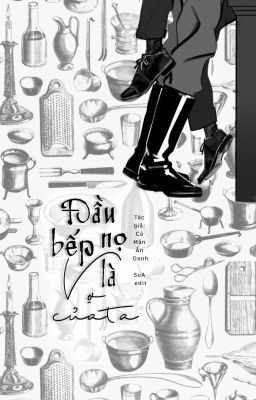[Hoàn] [Đm] Đầu Bếp Nọ Là Vợ Của Ta