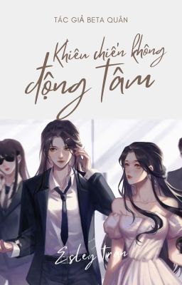 [Bách Hợp-Hoàn] Khiêu Chiến Không Rung Động – Beta Quân (Edit)
