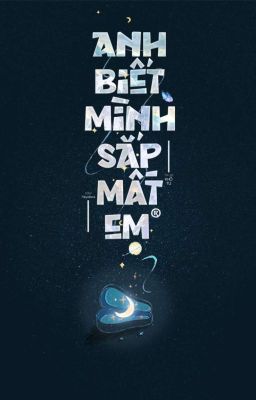[Đm] Anh Biết Mình Sắp Mất Em – Khổ Tư