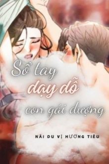 [Cao H] Sổ Tay Dạy Dỗ Con Gái Dượng | Nãi Du Vị Hương Tiêu
