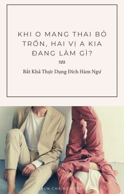 Khi O Mang Thai Bỏ Trốn, Hai Vị A Kia Đang Làm Gì?