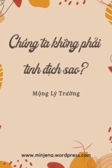 [Hoàn | Edit] Chúng Ta Không Phải Tình Địch Sao? – Mộng Lý Trường