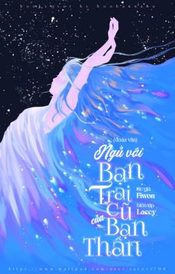 [Hoàn-Cao H] Ngủ Với Bạn Trai Cũ Của Bạn Thân – Fiwon