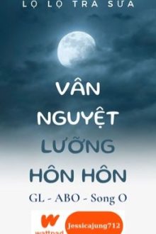 [Gl – Abo – Hoàn] Vân Nguyệt Lưỡng Hôn Hôn – Lộ Lộ Trà Sữa