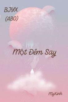 (Bjyx|Abo|H) Một Đêm Say