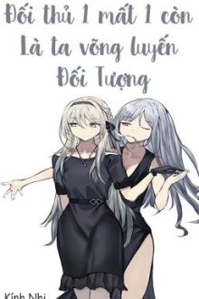 /Gl/Abo/Po18/ Đối Thủ Một Mất Một Còn Là Ta Võng Luyến Đối Tượng – Kính Nhi
