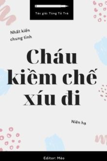 [Đam Mỹ – Ed] Cháu Kiềm Chế Xíu Đi – Tùng Tử Trà