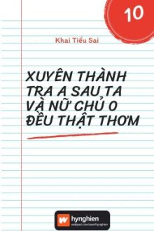 [Bh][Hoàn] Xuyên Thành Tra A Sau Ta Và Nữ Chủ O Đều Thật Thơm | Khai Tiểu Sai