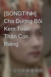 [Songtinh] Cha Dượng Bôi Kem Toàn Thân Con Riêng