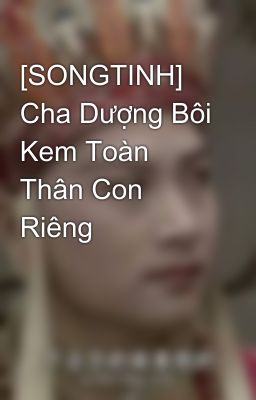 [Songtinh] Cha Dượng Bôi Kem Toàn Thân Con Riêng