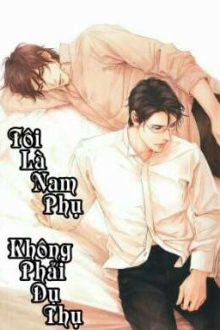 [Đam Mỹ] Tôi Là Nam Phụ, Không Phải Dụ Thụ!