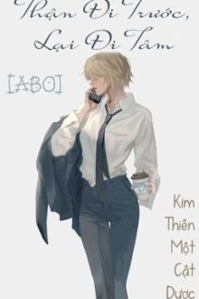 /Hoàn/Gl/Abo/Po18/ Thận Đi Trước, Lại Đi Tâm – Kim Thiên Một Cật Dược