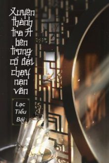 [Bhtt – Qt] Xuyên Thành Tra A Trong Cổ Đại Chạy Nạn Văn – Lạc Tiểu Bái