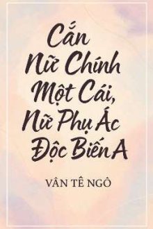 [Bhtt – Abo][Edit] Cắn Nữ Chính Một Cái, Nữ Phụ Ác Độc Biến A