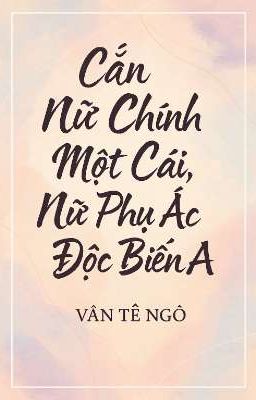 [Bhtt – Abo][Edit] Cắn Nữ Chính Một Cái, Nữ Phụ Ác Độc Biến A