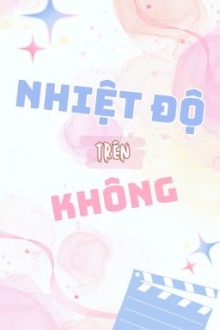 [Done/Đm] Nhiệt Độ Trên Không – Hà Khuyết