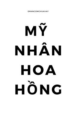 [Song Tính/ Thô Tục] Mỹ Nhân Hoa Hồng