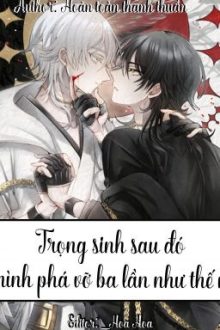 [Abo] Trọng Sinh Sau Đó Bị Mình Phá Vỡ Ba Lần Như Thế Nào