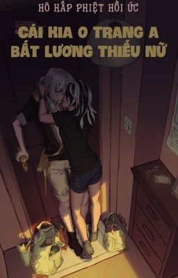 /Hoàn/Gl/Abo/Po18/ Cái Kia O Trang A Bất Lương Thiếu Nữ -Hô Hấp Phiệt Hồi Ức