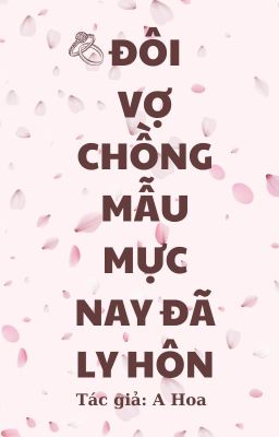 [ Cao H – Hoàn ] Đôi Vợ Chồng Mẫu Mực Nay Đã Ly Hôn