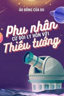 Phu Nhân Cứ Đòi Ly Hôn Với Thiếu Tướng! (Song Tính/Caoh/Hoàn)