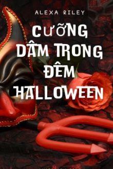 [ Cao H, 21+] Cưỡng Dâm Trong Đêm Halloween