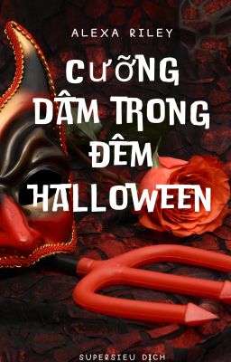 [ Cao H, 21+] Cưỡng Dâm Trong Đêm Halloween